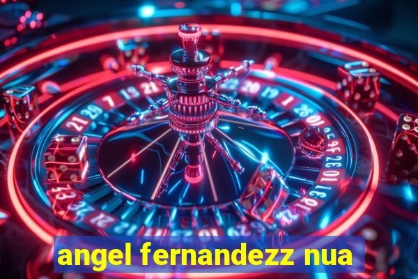 angel fernandezz nua